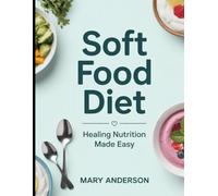 Soft Food Diet: Healing Nutrition Made Easy