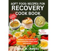 SOFT FOOD RECIPES FOR RECOVERY: NOURISHING MEAL FOR HEALING AFTER SURGERY,DENTAL WORK AND MORE