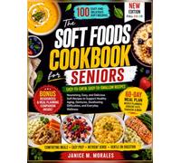 Soft Foods Cookbook for Seniors: Easy-to-Chew, Easy-to-Swallow Recipes for Healthy Aging, Dentures, Dysphagia, and Everyday Recovery