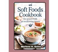 Soft Foods Cookbook for Seniors with Chewing or Swallowing Issues: Nourishing EasytoEat Recipes for Comfort Health and Dignity in Every Bite