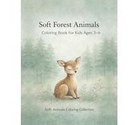 Soft Forest Animals Coloring Book for Kids Ages 3-6: A Gentle Woodland Animals Coloring Book for Toddlers & Preschoolers | Cute Baby Forest Animals, Easy & Calming Pages for Relaxing Creative Fun
