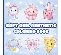 Soft Girl Aesthetic Coloring Book: 50 Cute and Cozy Designs for Relaxation, Stress Relief, and Creative Fun