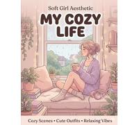 Soft Girl Aesthetic Coloring Book: Cozy Scenes, Cute Outfits & Relaxing Vibes for Teens & Adults