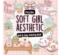 Soft Girl Aesthetic Coloring Book for Teens and Women Bold & Easy Spa Self Love Girl Therapy and Cozy Designs for Stress Relief and Relaxation (Cute Cozy Coloring Collection)