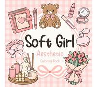 Soft Girl Aesthetic Coloring Book: Simple, Cute and Cozy Coloring Pages, Bold and Easy Big Designs for Adults and Teens for Self-Care, Stress Relief, Anti-Anxiety & Relaxation