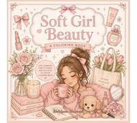 Soft Girl Beauty - Cutsie Simple Illustrations Of Girly Things: Coloring For All Ages And For Relaxation And Stress Relief