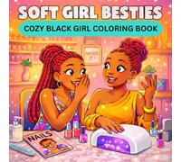 Soft Girl Besties: A Cozy Black Girl Coloring Book for Adults & Teens Featuring Best Friends, Cute Girly Moments, Self-Care, Sleepovers, and Fun ... Books for Black Women and Black Kids)