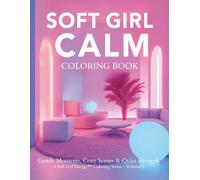 Soft Girl Calm Coloring Book for Adults: Gentle Moments, Cozy Scenes & Quiet Strength for Relaxation, Self-Care and Mindful Rest: A Soft Girl Energy™ ... Mindful Self-Care Coloring Series for Adults)