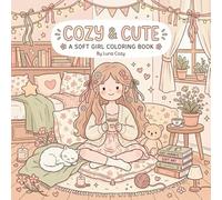 Soft Girl Cozy Coloring Book: Simple Cozy Girl Moments And Comfy Spaces With Cute And Cozy Relaxing Scenes (Cozy Girl Moments Coloring Series)