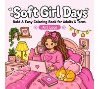 Soft Girl Days: 40 Bold & Easy Coloring Pages Featuring Self-Care Moments for Women, Teens, and Tweens | Stress Relief & Self Love Gift