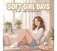 Soft Girl Days - A Self-Care Coloring Book: Cute & Cozy Daily Moments for Relaxation and Calm Coloring (Girl Therapy Coloring Book)