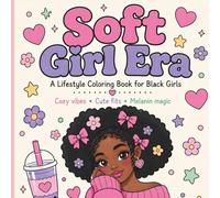 Soft Girl Era: A Lifestyle Coloring Book for Black Girls: 40 Bold Easy Pages Celebrating Cozy Vibes, Cute Fits & Melanin Magic for Tweens Ages 10-14