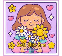 Soft Girl Era coloring book: Aesthetic & Whimsical Scenes of Self-Love, Cozy Moments & Delicate Items for Teens & Women | A Mindfulness Coloring Journey for Relaxation & Anxiety Relief