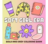Soft Girl Era Coloring Book: Big Illustrations,Easy & Simple Designs for Adults, Kids, and Seniors with Cute Things & More!