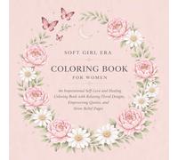 Soft Girl Era Coloring Book for Women: A Self-Love and Healing Coloring Book with Relaxing Floral Designs, Empowering Quotes, and Stress Relief Pages (Soft Girl Era Series)