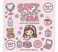 Soft Girl Era: Cute & Cozy Coloring Book with 40+ Kawaii Coloring Pages for Relaxation, Self-Care & Stress Relief