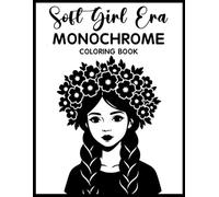 Soft Girl Era Monochrome Coloring Book: Relaxing Grayscale Coloring Pages with Cute Soft Girl Aesthetics, Cozy Fashion, Dreamy Moments, and Mindful Stress Relief for Teens & Adults