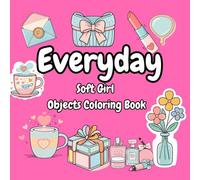 Soft Girl Everyday Objects Bold and Easy Coloring Book: Cute Cozy Items, Simple Designs, Relaxing Aesthetic for Adults, Teens, Seniors & Kids: ... Items for Adults, Teens, Seniors & Kids