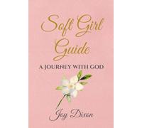 Soft Girl Guide: A Journey With God