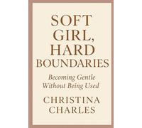 Soft Girl, Hard Boundaries: Becoming Gentle Without Being Used
