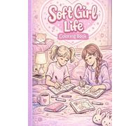 Soft Girl Life: Relaxing Coloring Pages of Cozy Bedrooms, Iced Coffee, Journaling & Weekend Reset Moments