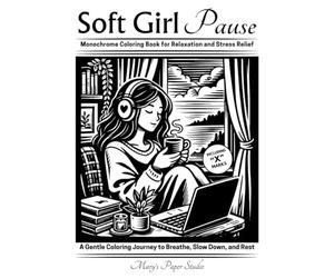 Soft Girl Pause Monochrome Coloring for Relaxation and Stress Relief: A Gentle Coloring Journey to Breathe, Slow down and Rest
