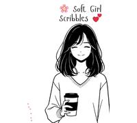 Soft Girl Scribbles: A Safe Space Journal for Girls, Teens & Anyone Who Loves to Express Their Feelings