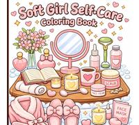 Soft Girl Self-Care Coloring Book: Bold and Easy Cozy Spa, Beauty, and Relaxing Girly Designs for Teens and Women (Soft Life Cozy Coloring Collection)