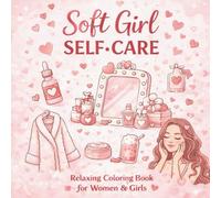 Soft Girl Self-Care: Relaxing Coloring Book for Women & Girls