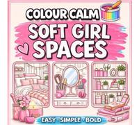 Soft Girl Spaces Colouring Book for Adults: Colour Calm: Bold and Easy Cute Aesthetic Rooms for Relaxation, Stress Relief & Mindfulness