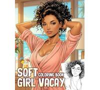 Soft Girl Vacay Coloring Book: Chic Black Women in Holiday Adventures with Exploring Resorts, Shopping, and Self-Care Moments Coloring Pages for Finding Calm Creativity