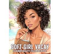 Soft Girl Vacay Coloring Book: Stylish Black Women Coloring Pages Featuring Luxury Travel and Summer Self-Care Scenes for Adults, Teens Seeking Relaxation