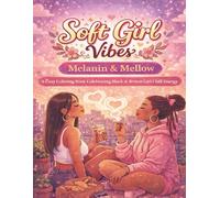 Soft Girl Vibes: Melanin & Mellow: A Cozy Coloring Book Celebrating Black & Brown Girl Chill Energy