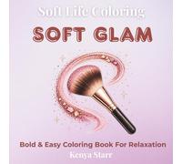 Soft Glam Coloring Book: Bold and Easy Beauty Designs for Relaxation Featuring Makeup, Skincare and Glam Looks (Soft Life Coloring)