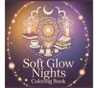 Soft Glow Nights Coloring Book: Candlelight-Inspired Mandala Designs for Evening Calm, Reflection, and Mindful Rest (Soft Living Mandala Collection)