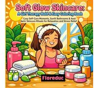 Soft Glow Skincare: A Girl Therapy Bold & Easy Coloring Book: Cozy Self-Care Moments, Sunlit Bathrooms & Aesthetic Skincare Rituals for Relaxation and Stress Relief