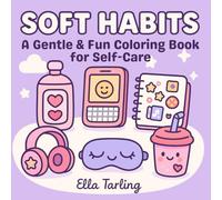 Soft Habits - A Gentle & Fun Coloring Book for Kids, Teens & Adults | 40 Cozy Self-Care Designs to Relax & Unwind: Positive Coloring for Mindful ... | Bold & Easy Pages with a Cute Style