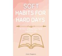 Soft Habits for Hard Days: 30 Days to Bring Ease Back Into Your Life
