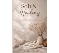 Soft & Healing: A Gentle Affirmation Book for the Woman Healing with Grace