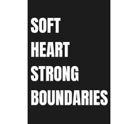 SOFT HEART. STRONG BOUNDARIES.: Lined Journal for Self-Respect and Emotional Clarity | Minimalist Notebook | 110 Pages | 6x9