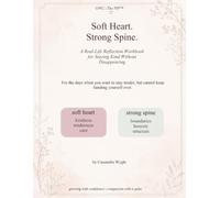 Soft heart. Strong spine.: A Real-Life Reflection Workbook for Staying Kind Without Disappearing