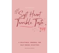 Soft Heart. Terrible Taste.: A relatable notebook for self-aware disasters