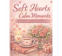 Soft Hearts & Calm Moments: A Gentle Valentine Coloring Book for Adults - Cozy Love Symbols, Calm Evenings & Relaxing Romantic Scenes