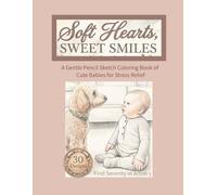 Soft Hearts, Sweet Smiles: A Gentle Pencil Sketch Coloring Book of Cute Babies for Stress Relief (Babies & Toddlers)