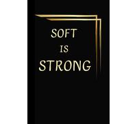Soft Is Strong Notebook: A Minimalist Motivational Notebook for Daily Notes, Journaling