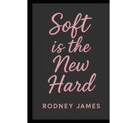 Soft Is The New Hard: The Rebellion of Sensitivity in a World That Worships Toughness
