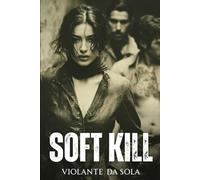 Soft Kill: A Dark Mafia Romance (THE DANGEROUS MEN ARCHIVE)