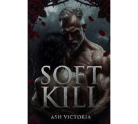 Soft Kill: A Dark Romance Captive Zombie Apocalypse Book (OUTPOST Series Book 2)