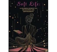Soft Life: A Coloring Journey To Relaxation And Empowerment (Elegant Escapes: A Coloring Book Collection)