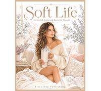 Soft Life: A Stylish Coloring Book for Women: 25 Beautiful Everyday Moments to Color - Cozy, Cute & Aesthetic Scenes